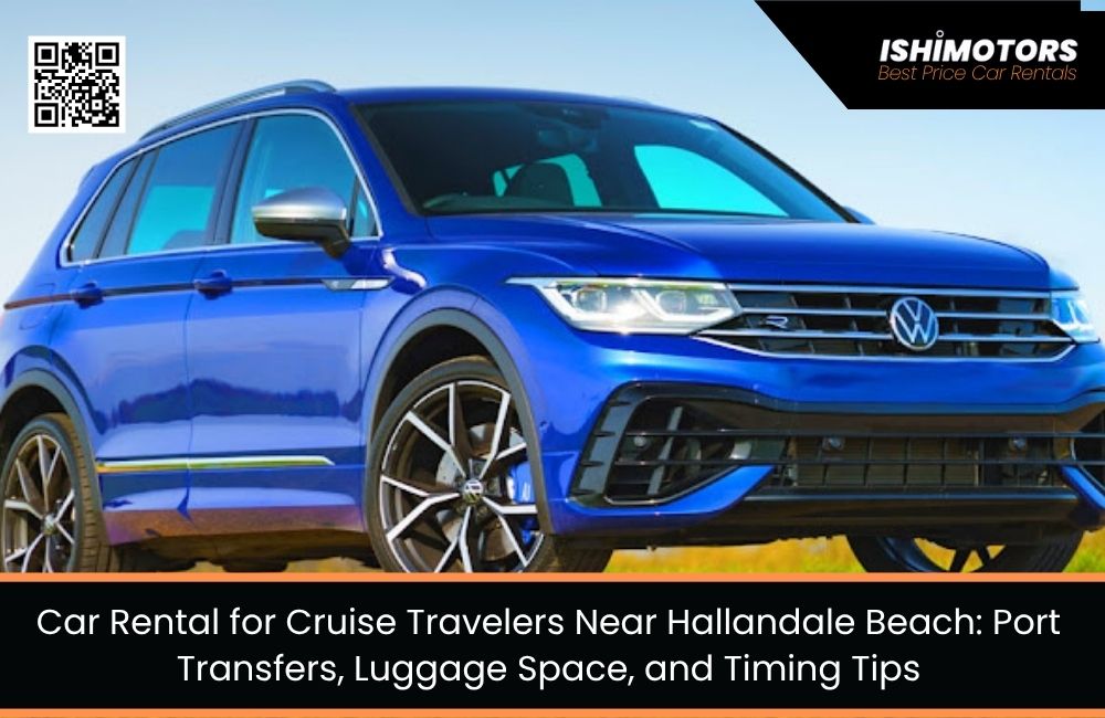 Car Rental for Cruise Travelers Near Hallandale Beach: Port Transfers, Luggage Space, and Timing Tips