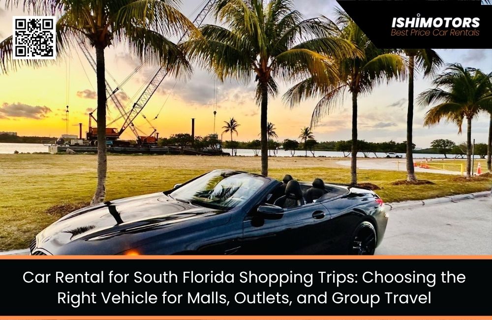 Car Rental for South Florida Shopping Trips: Choosing the Right Vehicle for Malls, Outlets, and Group Travel