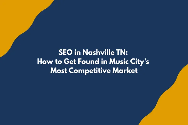 SEO in Nashville TN: How to Get Found in Music City's Most Competitive Market