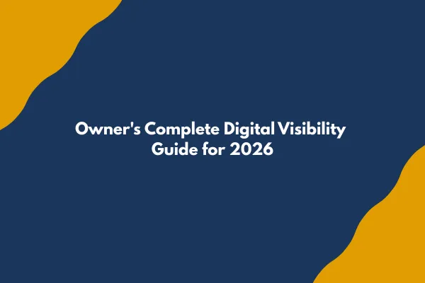 Owner's Complete Digital Visibility Guide for 2026