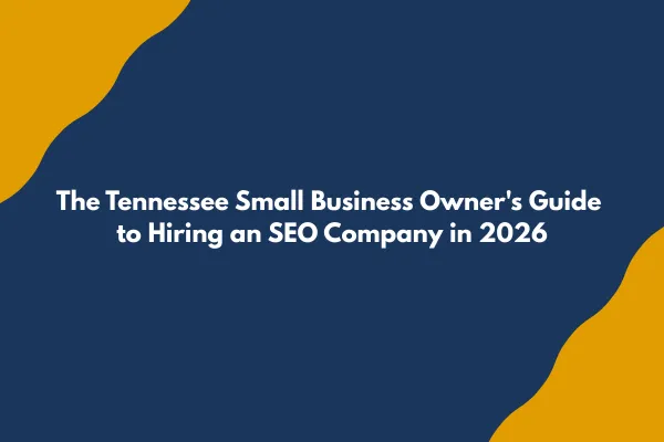 The Tennessee Small Business Owner's Guide to Hiring an SEO Company in 2026