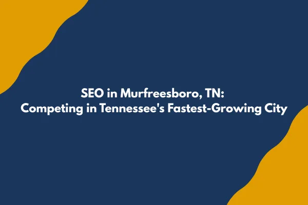 SEO in Murfreesboro TN: Competing in Tennessee's Fastest-Growing City