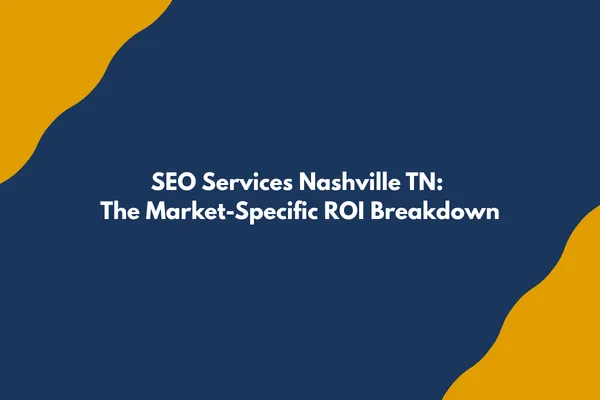 SEO Services Nashville TN: The Market-Specific ROI Breakdown