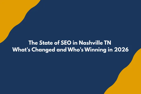 The State of SEO in Nashville TN — What's Changed and Who's Winning in 2026