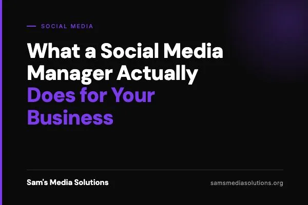 What a Social Media Manager Actually Does for Your Business | Sam's Media Solutions