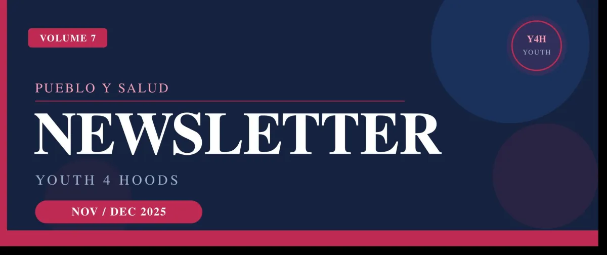Pueblo Y Salud Newsletter — November & December 2025 | Youth 4 Hoods