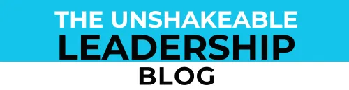 THE UNSHAKEABLE LEADERSHIP BLOG