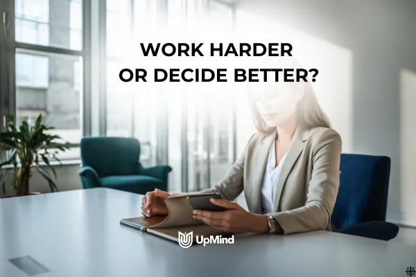 Why Better Decisions Matter More Than Working Harder