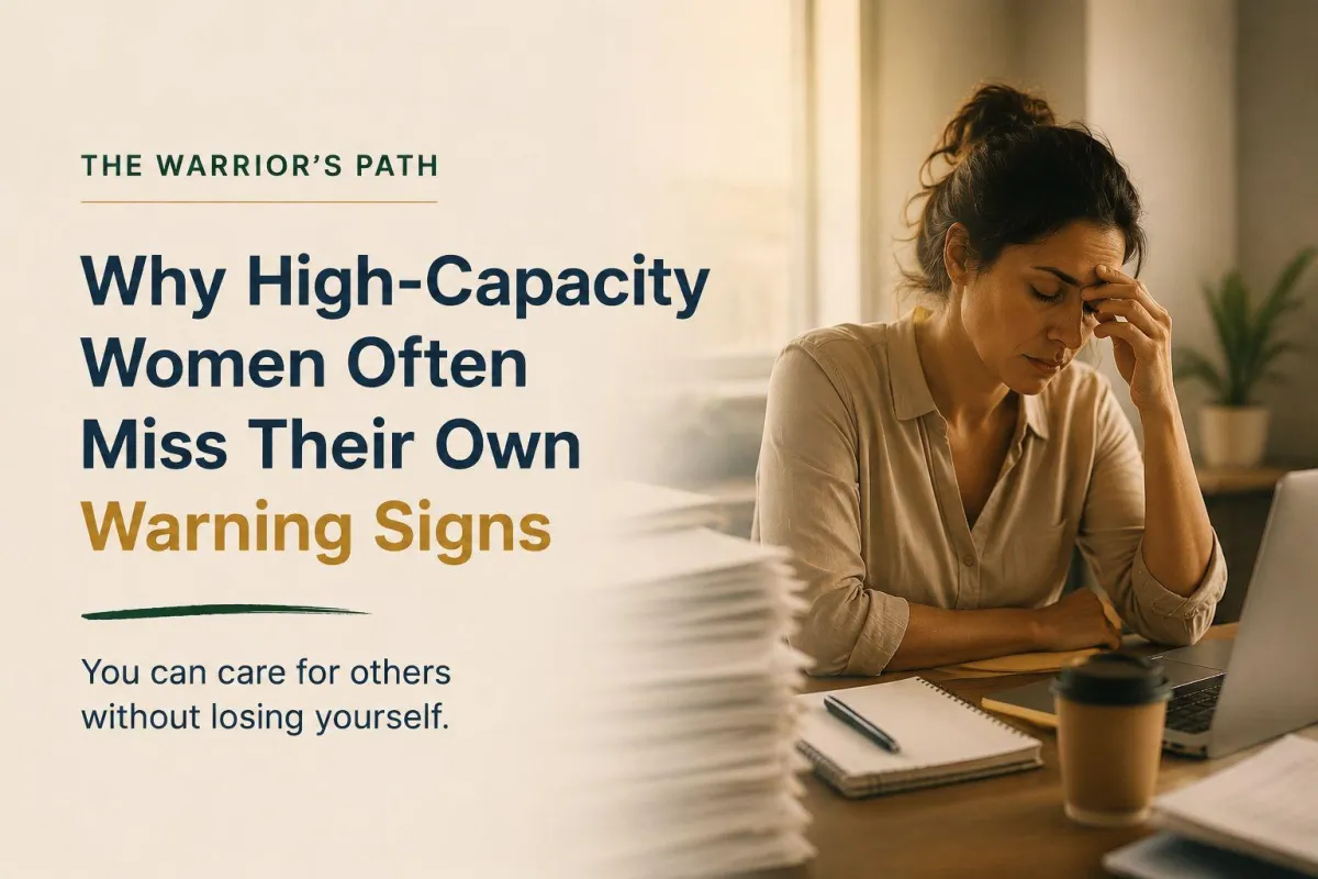 Why High-Capacity Women Often Miss Their Own Warning Signs
