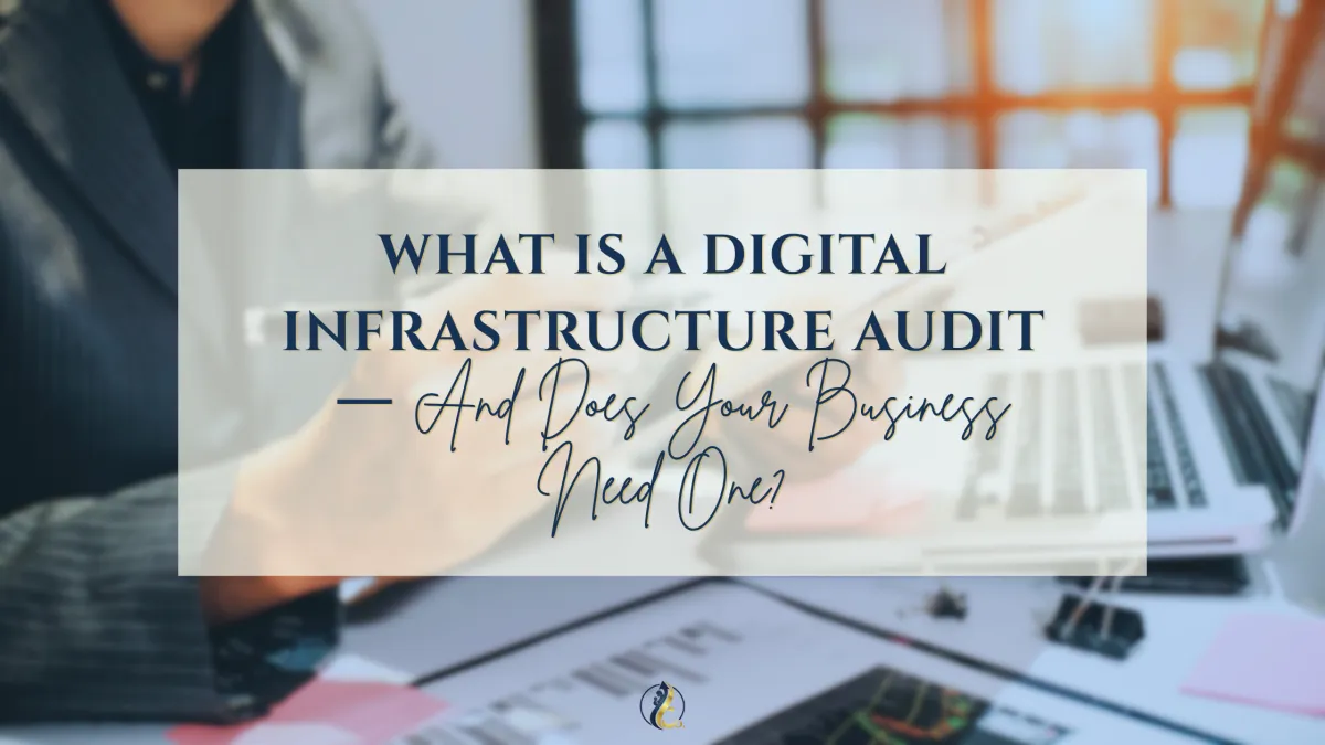 What Is a Digital Infrastructure Audit — And Does Your Business Need One?