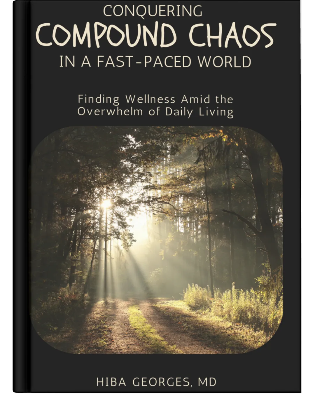Book cover titled "Conquering Compound Chaos" by Hiba Georges, MD, featuring sun rays through a forest path.
