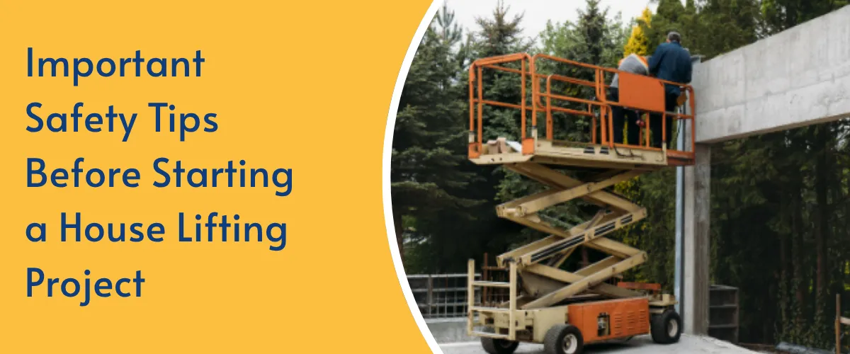 Important Safety Tips Before Starting a House Lifting Project