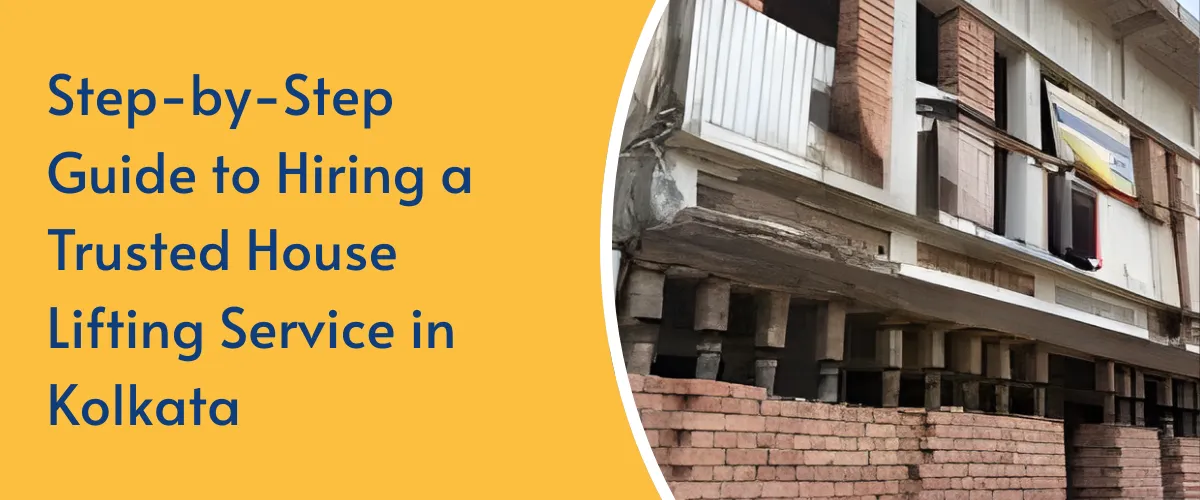 A Homeowner’s Step-by-Step Guide to Hiring a Trusted House Lifting Service in Kolkata
