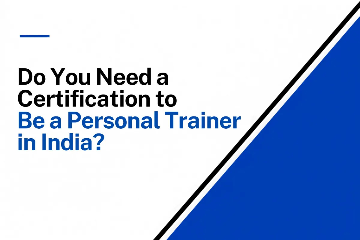 Do You Need a Certification to Be a Personal Trainer in India? (2026)