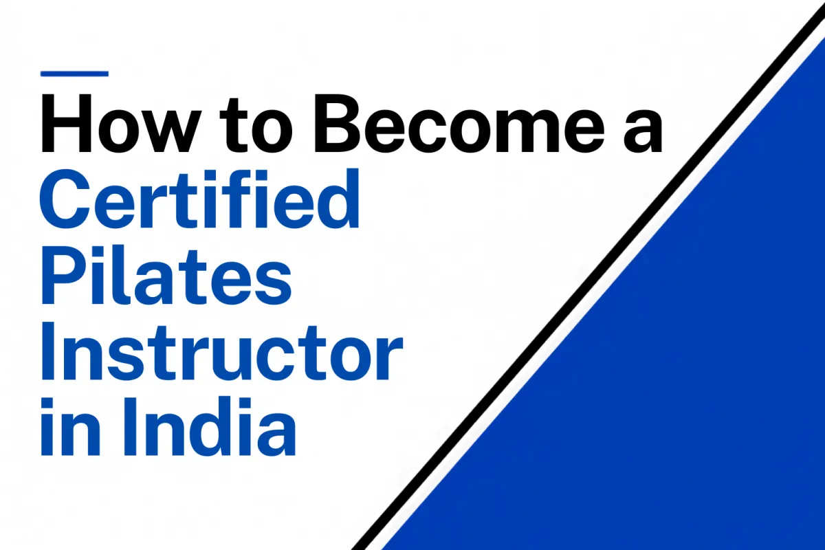 How to Become a Certified Pilates Instructor in India
