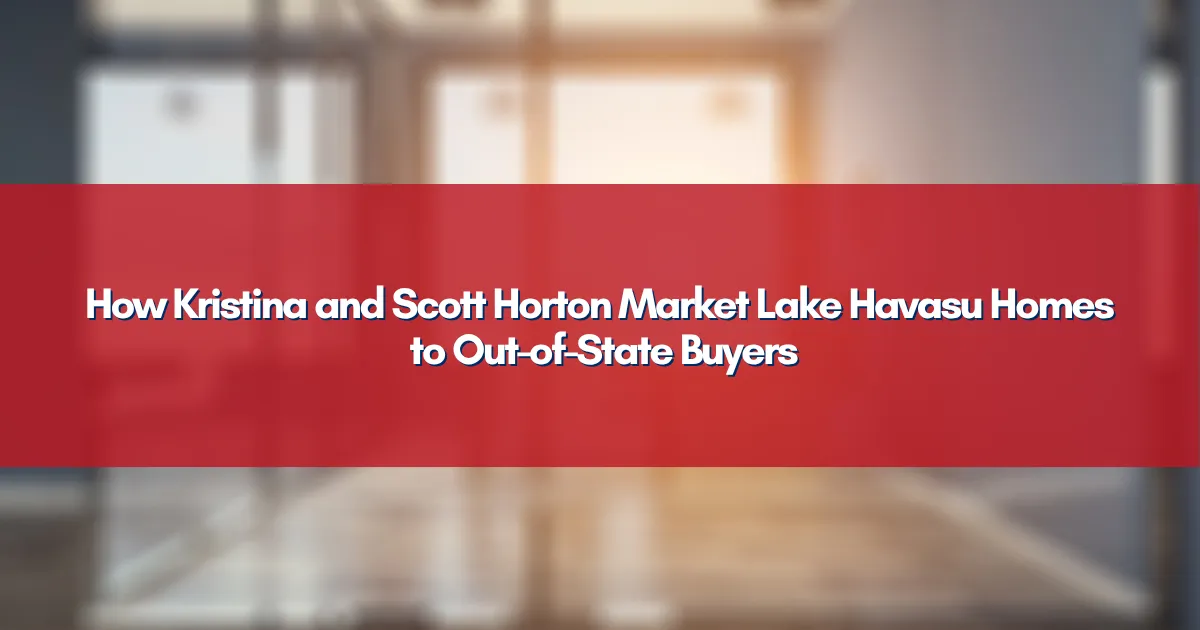 How Kristina and Scott Horton Market Lake Havasu Homes to Out-of-State Buyers