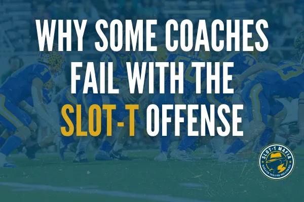 Why Some Coaches Fail with the Slot-T