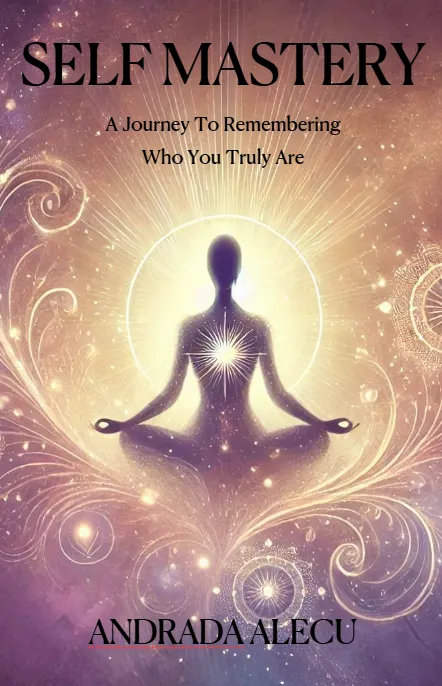 the book cover of andrada alecu's book, self mastery a journey of rememering who you truly are