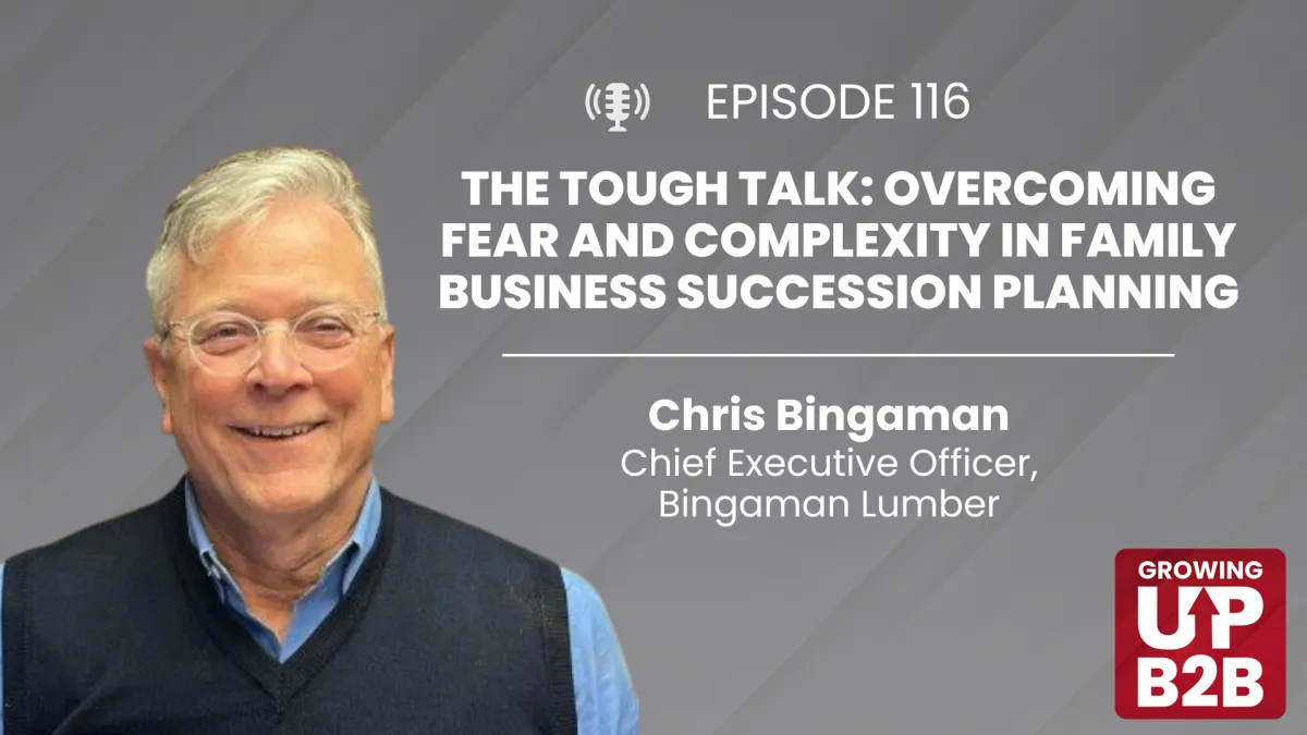 116 - The Tough Talk: Overcoming Fear and Complexity in Family Business Succession Planning
