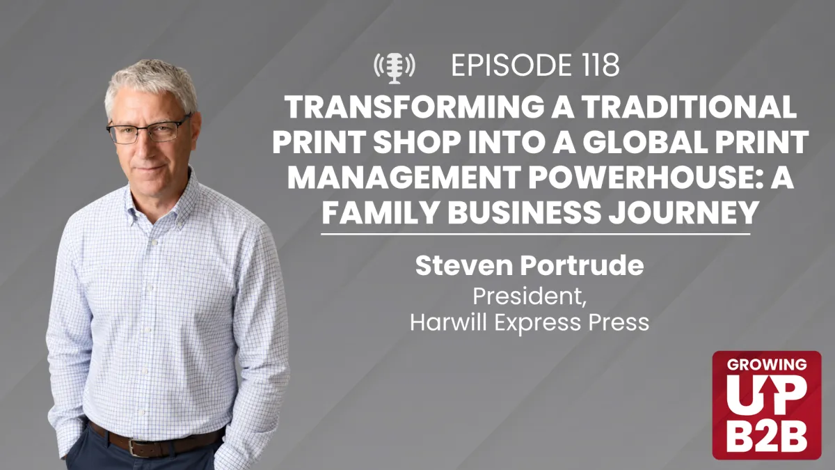 118 - Transforming a Traditional Print Shop into a Global Print Management Powerhouse: A Family Business Journey