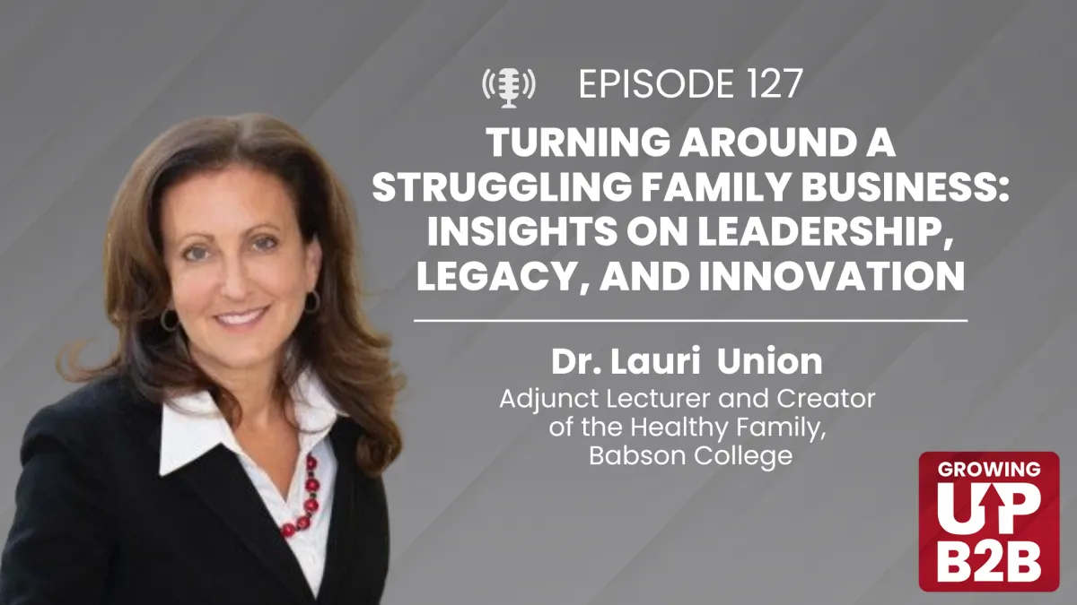 127 - Turning Around a Struggling Family Business: Insights on Leadership, Legacy, and Innovation