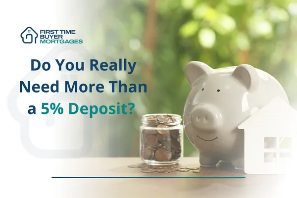 Do You Really Need More Than a 5% Deposit?