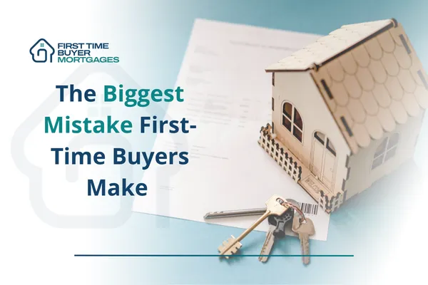 Biggest Mistakes First-Time Buyers Make