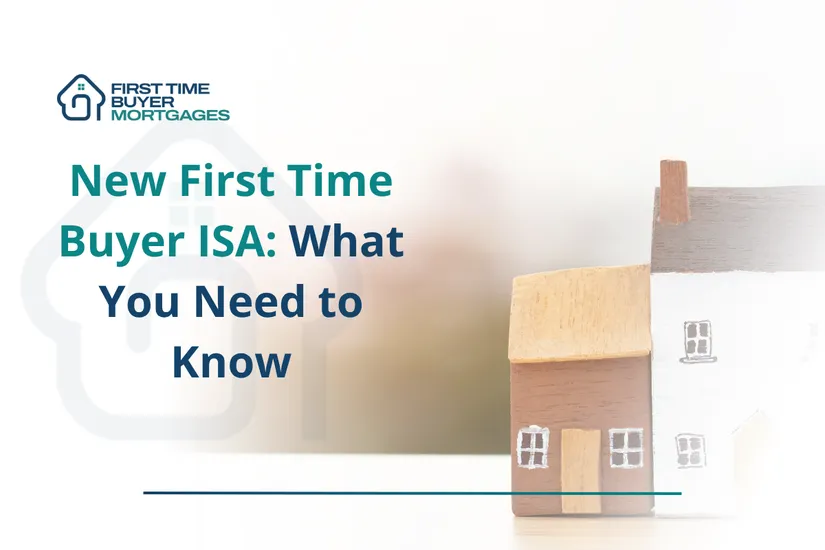 New First Time Buyer ISA: What You Need to Know