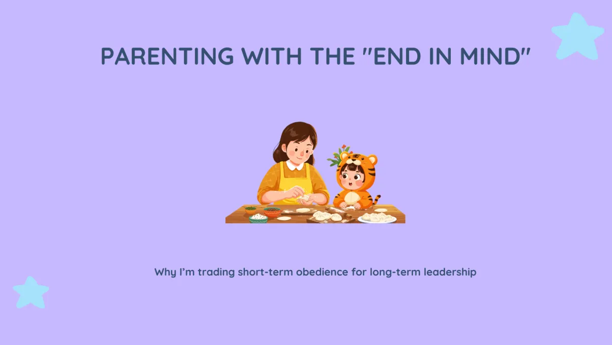 Illustration of a mother and toddler sitting at a table making dumplings together, symbolizing learning and connection. Above them reads “Parenting with the End in Mind,” with the subtitle “Why I’m trading short-term obedience for long-term leadership,” on a soft purple background with star accents.