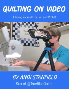 cover image of Quilting on Video: Filming Yourself for Fun and Profit by Andi Stanfield of True Blue Quilts
