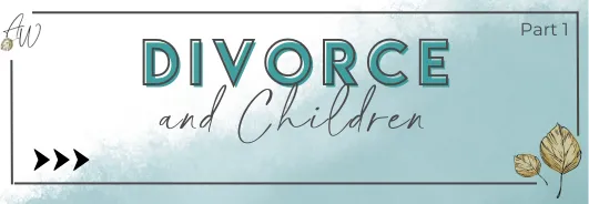 Divorce and Children- Part 1