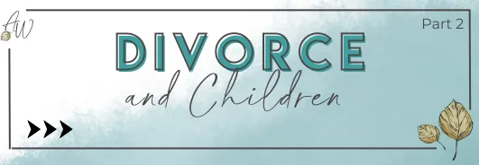 Divorce and Children- Part 2