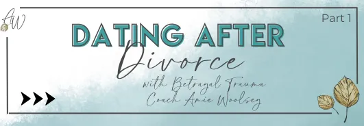 Dating After Divorce - Part 1 With Amie Woolsey