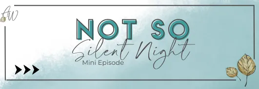 Mini Episode- A Not So Silent Night