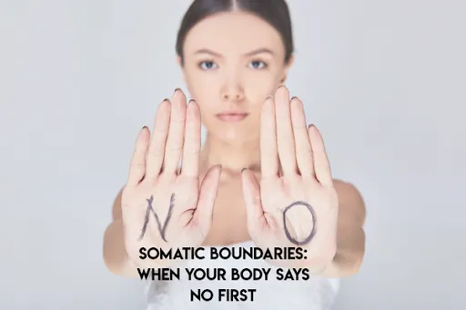Somatic Boundaries: When Your Body Says No First