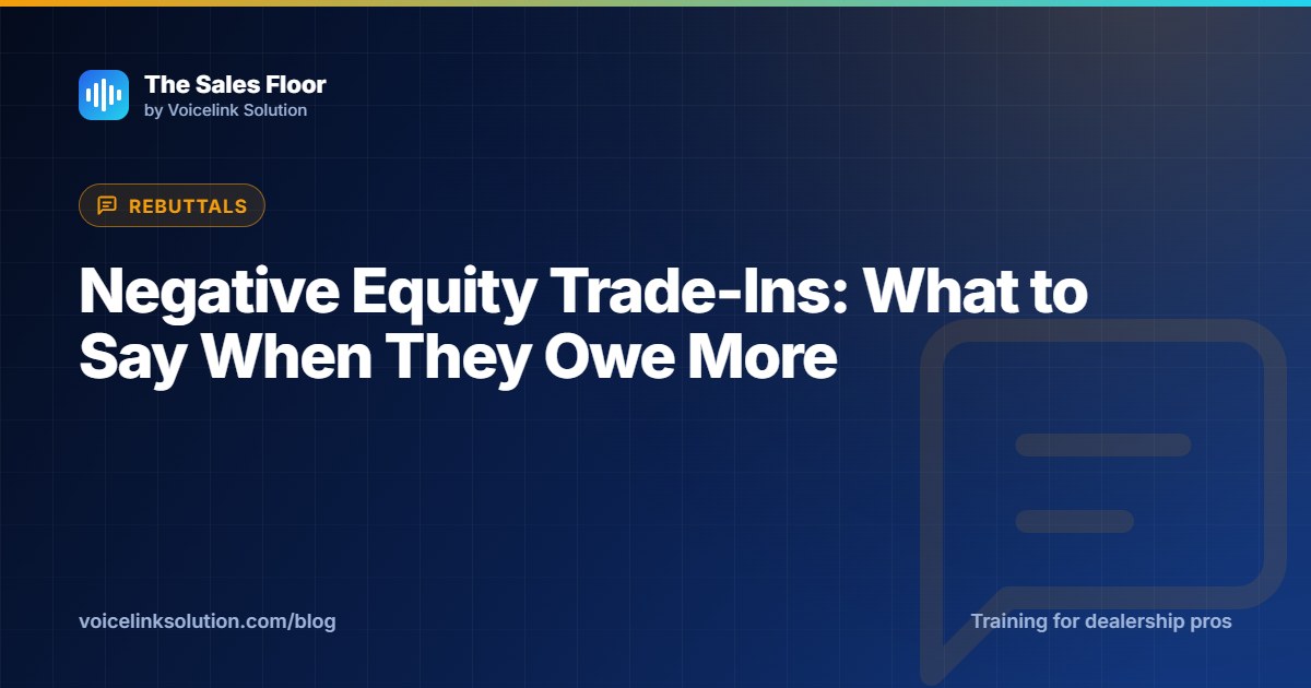 Negative Equity Trade-Ins: What to Say When They Owe More