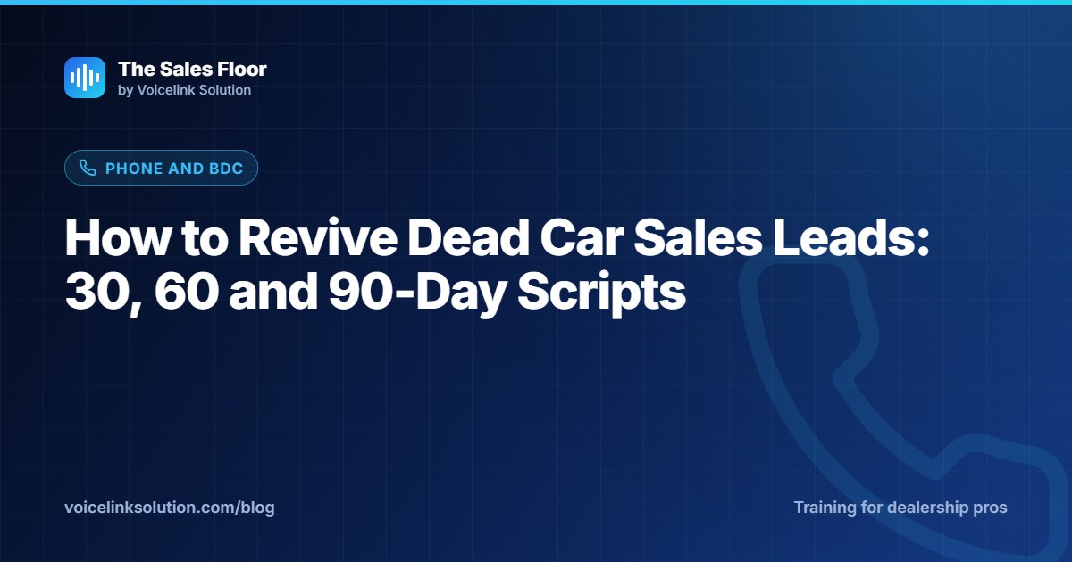 How to Revive Dead Car Sales Leads: 30, 60 and 90-Day Scripts
