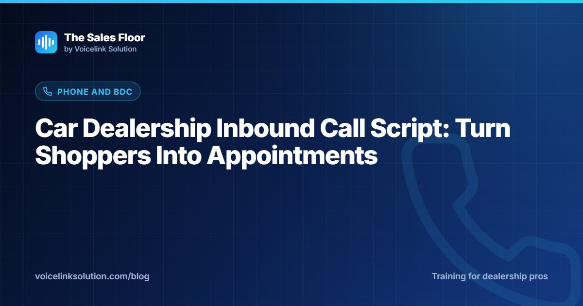 Car Dealership Inbound Call Script: Turn Shoppers Into Appointments