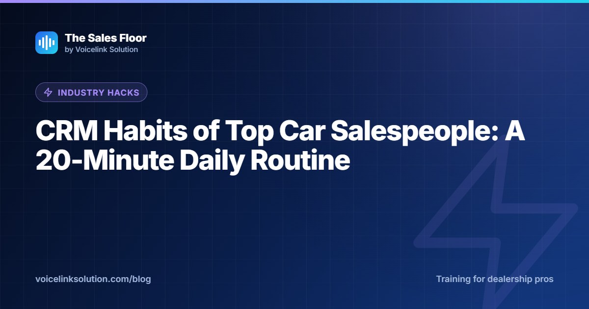 CRM Habits of Top Car Salespeople: A 20-Minute Daily Routine