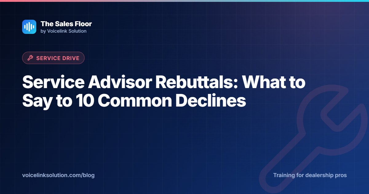 Service Advisor Rebuttals: What to Say to 10 Common Declines
