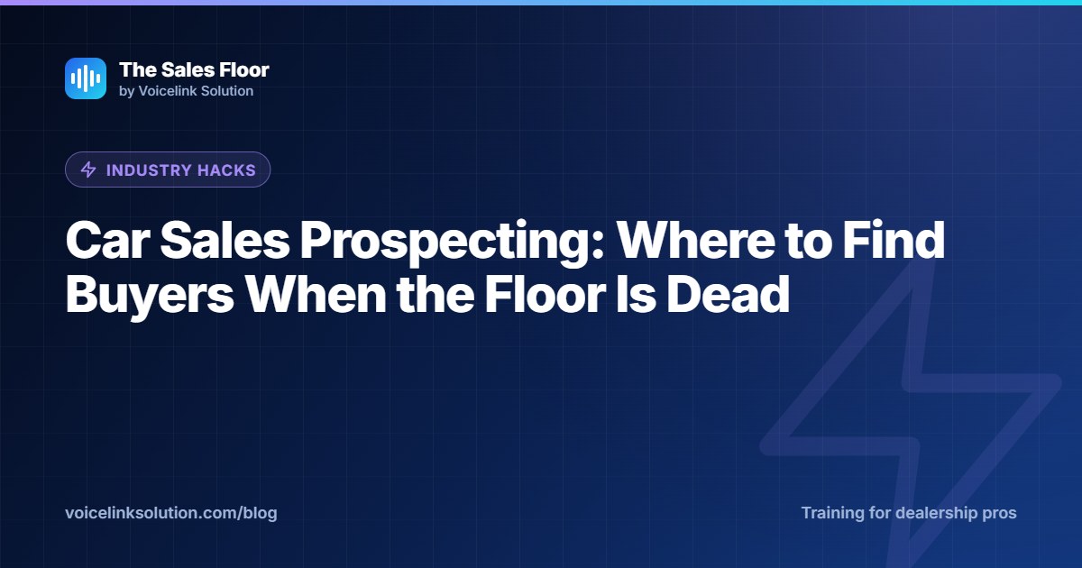 Car Sales Prospecting: Where to Find Buyers When the Floor Is Dead