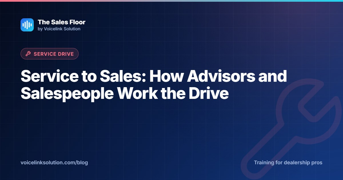 Service to Sales: How Advisors and Salespeople Work the Drive