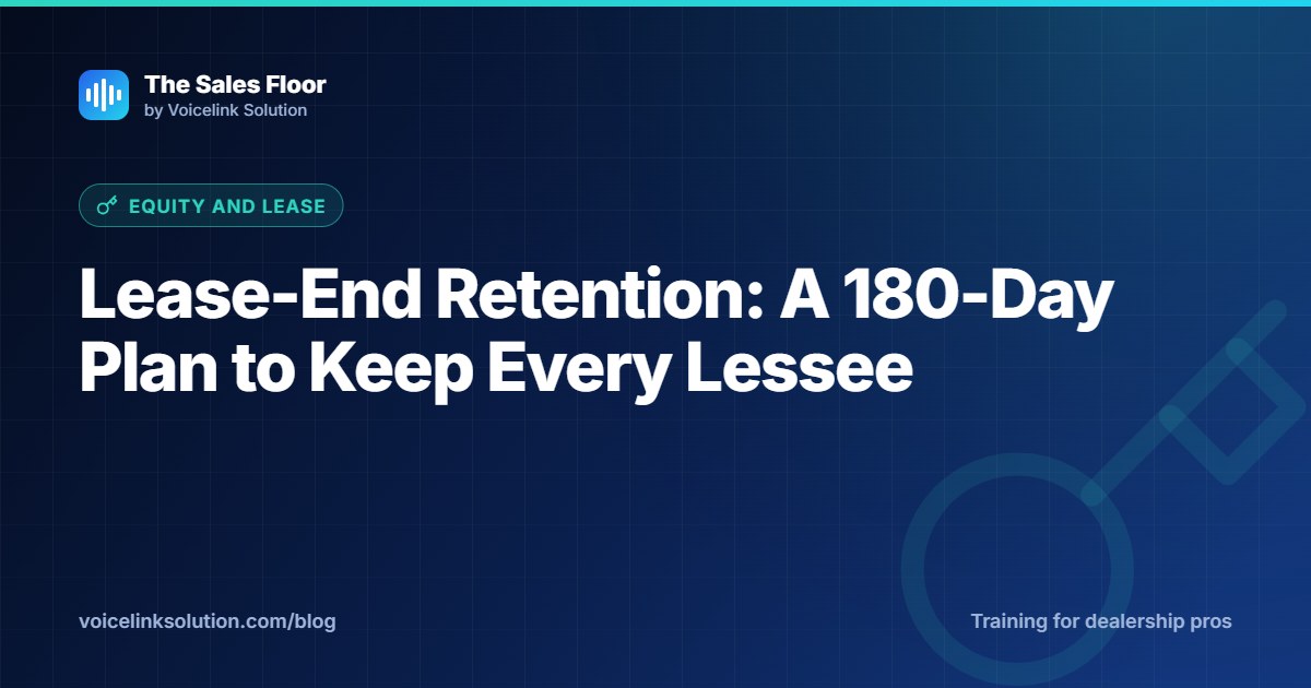 Lease-End Retention: A 180-Day Plan to Keep Every Lessee