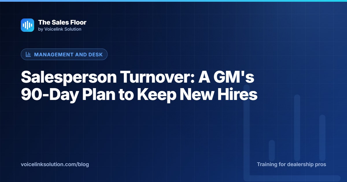 Salesperson Turnover: A GM's 90-Day Plan to Keep New Hires