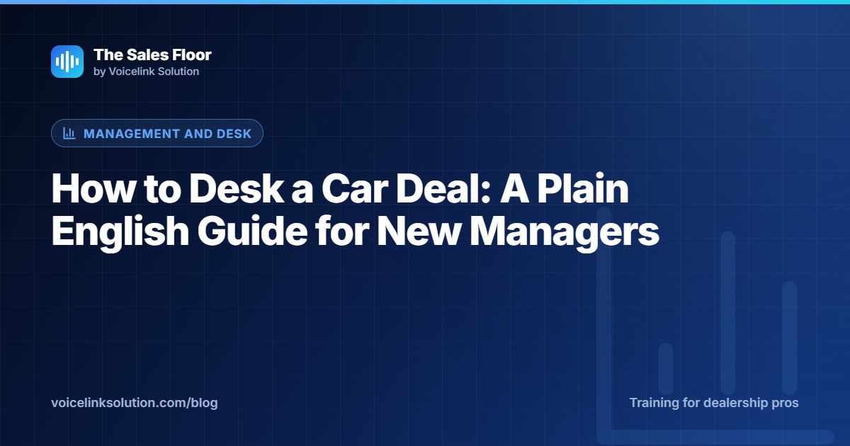 How to Desk a Car Deal: A Plain English Guide for New Managers