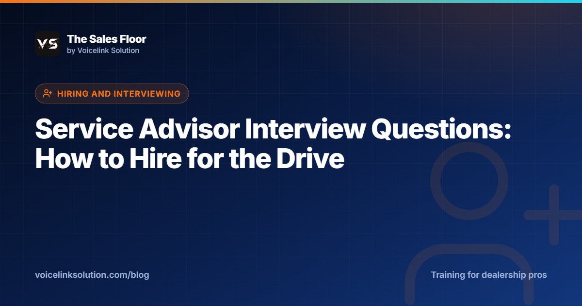 Service Advisor Interview Questions: How to Hire for the Drive