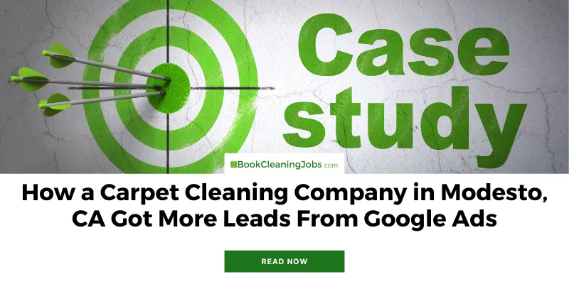 How a Carpet Cleaning Company in Modesto, CA Got More Leads From Google Ads