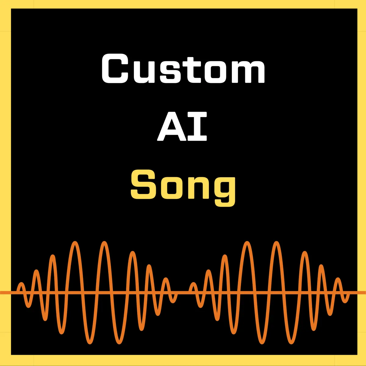 Custom AI Song design featuring the text 'Custom AI Song' in white and yellow on a black background, with an orange soundwave graphic at the bottom and a yellow border framing the image.