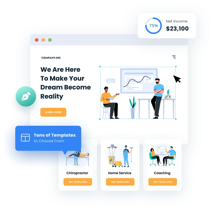 This image showcases a modern website-building or marketing platform. The central focus is a web page preview with the headline "We Are Here To Make Your Dream Become Reality," accompanied by an illustration of two people discussing a presentation. Additional features include:  A badge promoting "Tons of Templates to Choose From." Three template categories: "Chiropractor," "Home Service," and "Coaching," each with illustrations and "See Templates" buttons. A net income tracker in the top right corner showing 75% progress and $23,100 earnings. The design highlights user-friendly customization and a variety of templates for different business types.