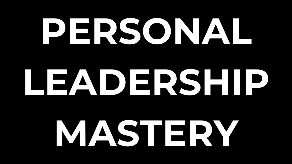 PERSONAL LEADERSHIP MASTERY